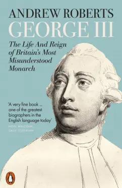 Andrew Roberts: George III. The Life and Reign of Britain's Most Misunderstood Monarch