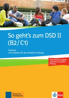 Muller-Karpe, Olejarova: So geht’s zum DSD II. B2/C1. Neue Ausgabe. Testbuch mit Leitfaden für die mündliche Prüfung