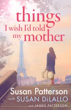 Patterson, Паттерсон, DiLallo: Things I Wish I Told My Mother