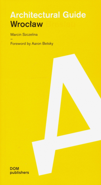 Marcin Szczelina: Architectural guide. Wroclaw