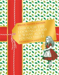 Lewis Carroll: Through the Looking-glass and What Alice Found There. Special Festive Edition