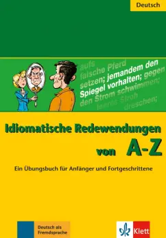 Annelies Herzog: Idiomatische Redewendungen von A - Z. Ein Ubungsbuch fur Anfanger und Fortgeschrittene