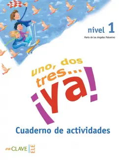 de los Angeles Palomino Maria: Uno, dos, tres… ? Ya! Nivel 1. Cuaderno de actividades
