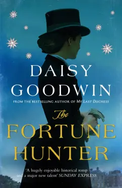 Daisy Goodwin: The Fortune Hunter