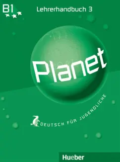 Buttner, Kopp, Alberti: Planet 3. Lehrerhandbuch. B1. Deutsch für Jugendliche. Deutsch als Fremdsprache