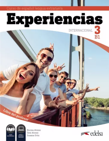 Alonso, Alonso, Ortiz: Experiencias Internacional 3. B1. Libro del profesor