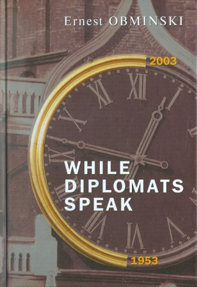 Ernest Obminski: While Diplomats Speak