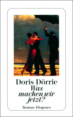 Doris Dorrie: Was machen wir jetzt?