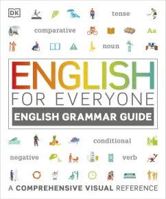 English for Everyone English Grammar Guide. A Comprehensive Visual Reference
