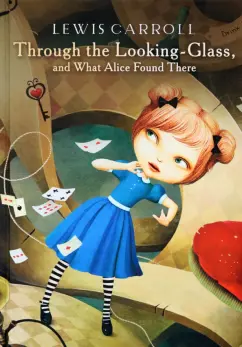 Льюис Кэрролл: Through the Looking-Glass, What Alice Found There