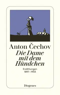 Anton Cechov: Die Dame mit dem Hundchen. Erzahlungen 1897–1903