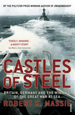 Robert Massie: Castles Of Steel. Britain, Germany and the Winning of The Great War at Sea