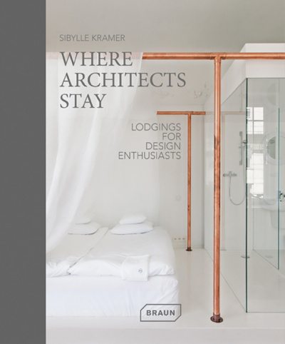 Sibylle Kramer: Where Architects Stay. Lodgings for Design Enthusiasts