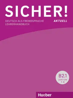 Boschel, Wagner: Sicher! aktuell B2.1. Lehrerhandbuch. Deutsch als Fremdsprache