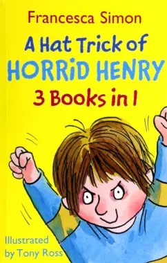 Francesca Simon: A Hat Trick of Horrid Henry