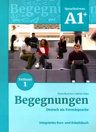Buscha, Szita: Begegnungen A1+. Teilband 1. Integriertes Kurs- und Arbeitsbuch