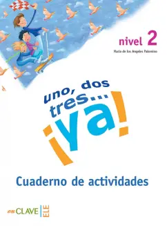de los Angeles Palomino Maria: Uno, dos, tres… ? Ya! Nivel 2. Cuaderno de actividades
