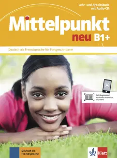 Braun, Dengler, Hohmann: Mittelpunkt neu B1+. Deutsch als Fremdsprache für Fortgeschrittene. Lehr- und Arbeitsbuch + Audio-CD