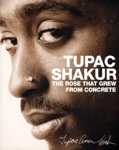 Tupac Shakur: The Rose that Grew from Concrete