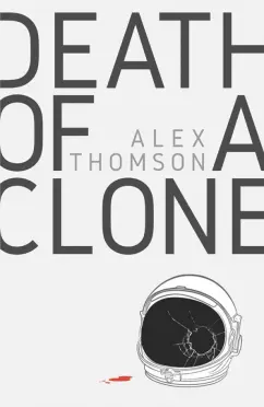Alex Thomson: Death of a Clone