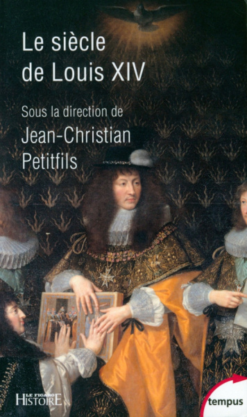 Jean-Christian Petitfils: Le siecle de Louis XIV