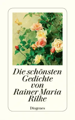 Rainer Rilke: Die schonsten Gedichte von Rainer Maria Rilke