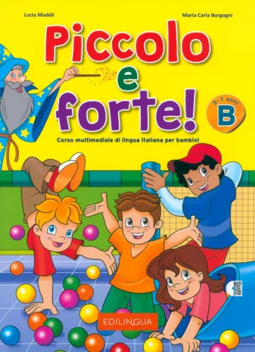 Maddii, Borgogni: Piccolo e forte! B. Corso multimediale di lingua italiana per bambini di 5-7 anni + audio QR code