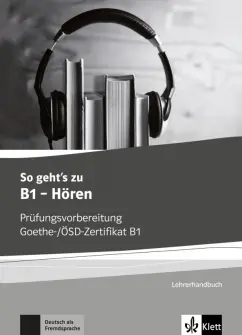 So geht’s zu B1 - Horen. Prufungsvorbereitung Goethe-/OSD-Zertifikat B1. Lehrerhandbuch