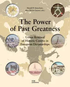 Bodenschatz, Guerra: The Power of Past Greatness. Urban Renewal of Historic Centres in European City Centres