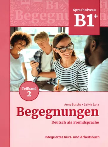 Buscha, Szita: Begegnungen B1+. Teilband 2. Integriertes Kurs- und Arbeitsbuch