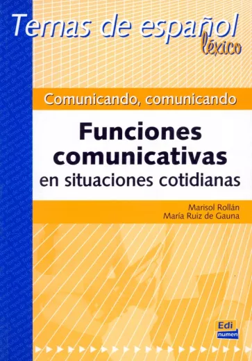 Rollan, Ruiz: Comunicando, comunicando. Funciones comunicativas en situaciones cotidianas