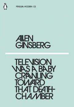 Allen Ginsberg: Television Was a Baby Crawling Toward That Deathchamber