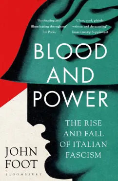 John Foot: Blood and Power. The Rise and Fall of Italian Fascism