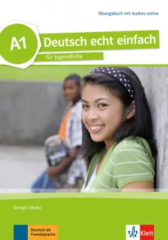 Motta, Dahmen, Machowiak: Deutsch echt einfach A1. Deutsch für Jugendliche. Übungsbuch mit Audios