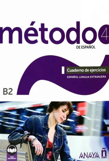 Esteba, Paredes, Pelaez: Método de español 4. B2. Cuaderno de ejercicios