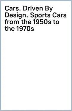 Cars. Driven By Design. Sports Cars from the 1950s to the 1970s