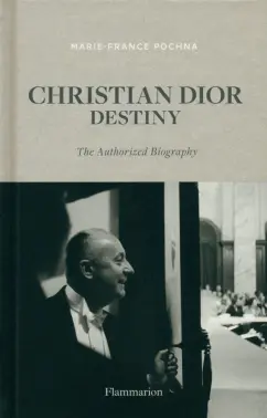 Marie-France Pochna: Christian Dior. Destiny