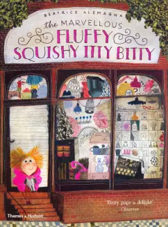 Beatrice Alemagna: The Marvellous Fluffy Squishy Itty Bitty