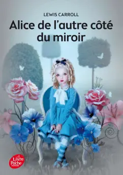Lewis Carroll: Alice de l’autre côté du miroir. Texte intégral