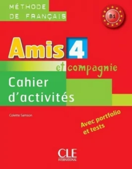 Colette Samson: Amis et compagnie 4. Niveau B1. Cahier d'activités