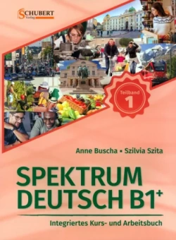 Buscha, Szita: Spektrum Deutsch B1+. Teilband 1. Integriertes Kurs- und Arbeitsbuch. Kapitel 1–6 + Audios online