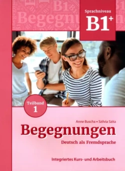 Buscha, Szita: Begegnungen B1+. Teilband 1. Integriertes Kurs- und Arbeitsbuch