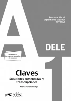 Andrea Hidalgo: Preparación al DELE A1. Claves. Soluciones comentadas y transcripciones