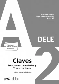 Sanchez Garcia-Vino: Preparacion al DELE A2. Claves. Soluciones comentadas y transcripciones