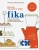 Анна Бронс: Fika. Кофейная философия по-шведски с рецептами выпечки и других вкусностей